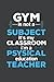 Gym Is Not A Subject - Gym ...