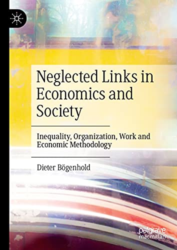 Neglected Links in Economics and Society: Inequality, Organization, Work and Economic Methodology (Kindle Edition)
