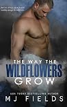 The Way the Wildflowers Grow by M.J. Fields