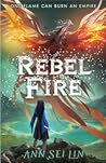 Rebel Fire by Ann Sei Lin