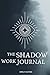 The Shadow Work Journal: Sh...