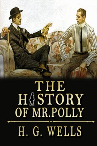 The History of Mr. Polly: By H. G. Wells, Annotated Editor by Ablaze Bliss