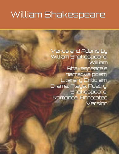 Venus and Adonis by William Shakespeare, William Shakespeare's narrative poem, Literary Criticism, Drama, Plays, Poetry, Shakespeare, Romance, Annotated Version