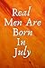 Real Men Are Born In July: ...