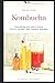 Kombucha: Everything You Ne...