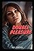 DOUBLE PLEASURE: Intimate c...