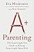 A+ Parenting: The Surprisingly Fun Guide to Raising Surprisingly Smart Kids: A Fun Parenting Manual with a Creative Approach, Unlock Your Child's Potential