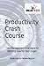 Productivity Crash Course: ...