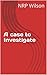 A case to Investigate (cases (of papers) Book 1)