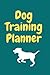 Dog Training Log Book: Dog ...