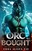 Orc Bought: An Orc Monster Romance (The Immortal Sorting)