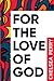 For the Love of God by Chelsea Perry