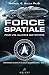Force spatiale pour une alliance des nations - Programmes spatiaux secrets et alliances extraterrestres Tome 5