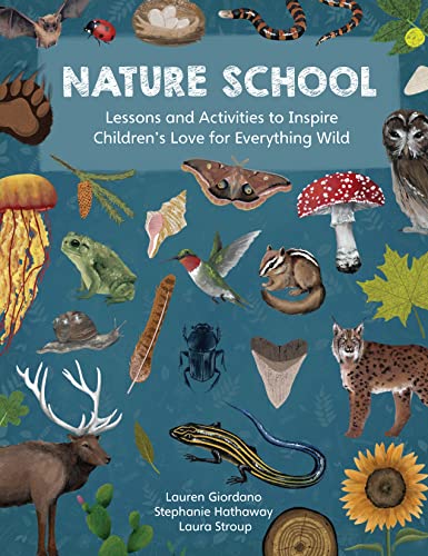 Nature School: Lessons and Activities to Inspire Children's Love for Everything Wild (Kindle Edition)