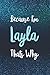 Because I'm Layla Thats Why...