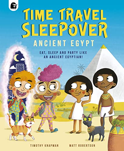 Time Travel Sleepover: Ancient Egypt: Eat, Sleep and Party Like an Ancient Egyptian! (Step Back In Time)
