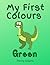 My First Colours: Green: Le...