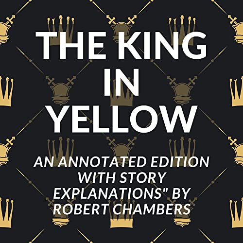 THE KING IN YELLOW: [Annotated] with Story Explanations (Kindle Edition)