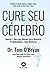 Cure Seu Cérebro by Dr. Tom O Bryan