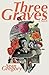 THREE GRAVES