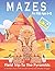 Mazes For Kids Ages 6-12 With Solutions: Field Trip To The Pyramids | A fantastic tour of the ancient tombs and temples of Egypt with 40 unique mazes