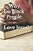 Why Do Black People Love Je...