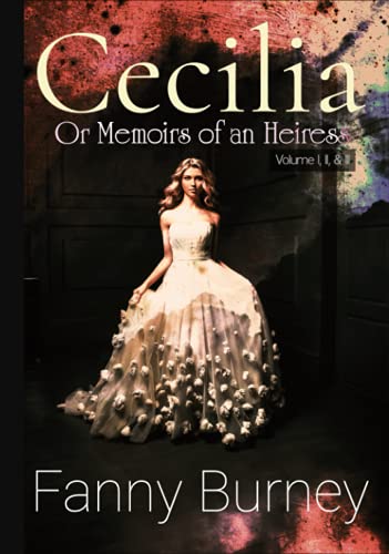 Cecilia: Or Memoirs of an Heiress: Volume I, II, & III, Complete