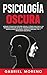 Psicología Oscura: Aprende ...