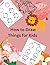 How to Draw Things for Kids