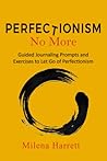 Perfectionism No More Workbook: Guided Journaling Prompts and Exercises to Let Go of Perfectionism (Mental Health Series)