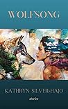 Wolfsong by Kathryn Silver-Hajo