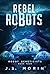 Rebel Robots (Robot Geneticists)
