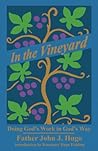In the Vineyard: Doing God's Work in God's Way (Father John J. Hugo's books on famous retreat)