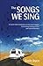 The Songs We Sing: A 33,000 Mile Celebration of Threshold Singers, Community Singing Circles, and Natural Wonders