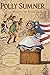 Polly Sumner - Witness to The Boston Tea Party by Richard C Wiggin