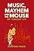 Music, Mayhem and the Mouse by Stanford Freese
