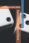 Awesome Crossword Book: Make your brain sharp Awesome Crossword Book: Make your brain sharp