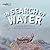 In Search Of Water