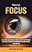 How to Focus: How to Achiev...