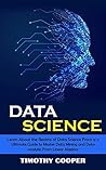 Data Science: Learn About the Realms of Data Science From a-z (Ultimate Guide to Master Data Mining and Data-analytic From Linear Algebra)