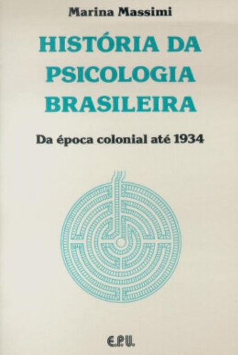 História da psicologia brasileira: Da época colonial até 1934 (Portuguese Edition)