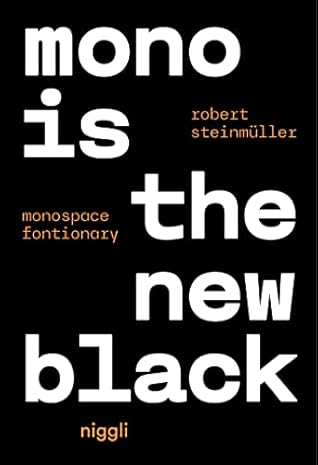 Mono is the new Black: Monospace Fontionary by Robert Steinmüller