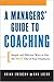 A Manager's Guide to Coaching: Simple and Effective Ways to Get the Best From Your Employees