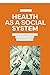 Health as a Social System: Luhmann's Theory Applied to Health Systems. An Introduction (Health, Communication and Society)