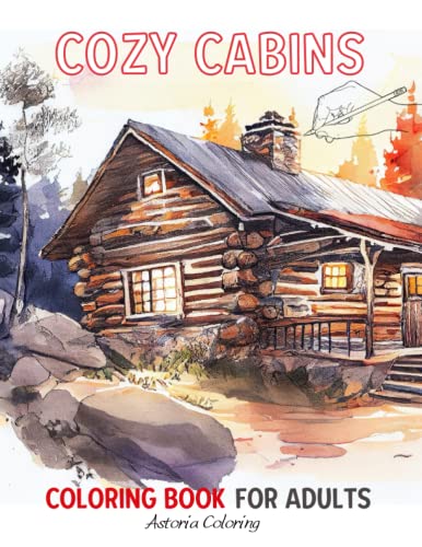 Cozy Cabins Coloring Book for Adults: Amazing Single-Sided Pages to Color with Rustic Cabins, Lovely Interiors, Beautiful Landscapes, Countryside and More for Fun & Relaxation (Paperback)