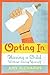Opting In: Having a Child Without Losing Yourself