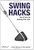 Swing Hacks: Tips and Tools for Killer GUIs