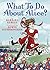 What To Do About Alice?: How Alice Roosevelt Broke the Rules, Charmed the World, and Drove Her Father Teddy Crazy!