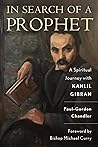 In Search of a Prophet: A Spiritual Journey with Kahlil Gibran