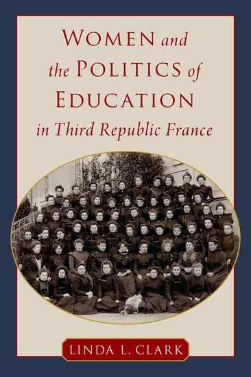 Women and the Politics of Education in Third Republic France (Hardcover)